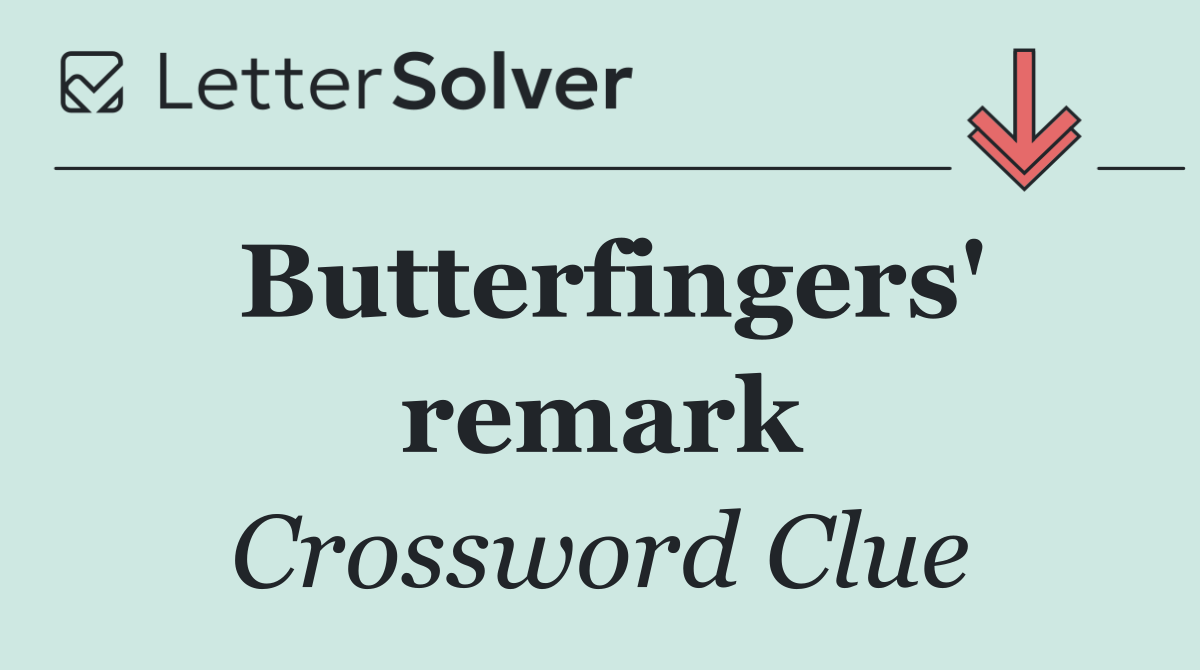 Butterfingers' remark