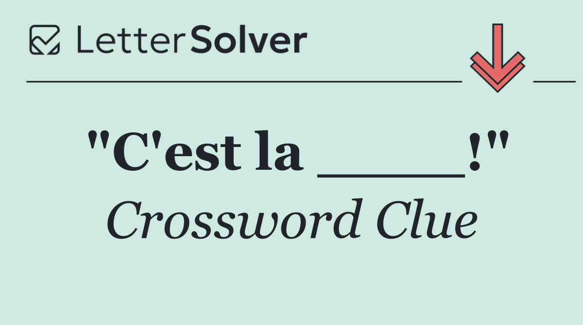 "C'est la ____!"