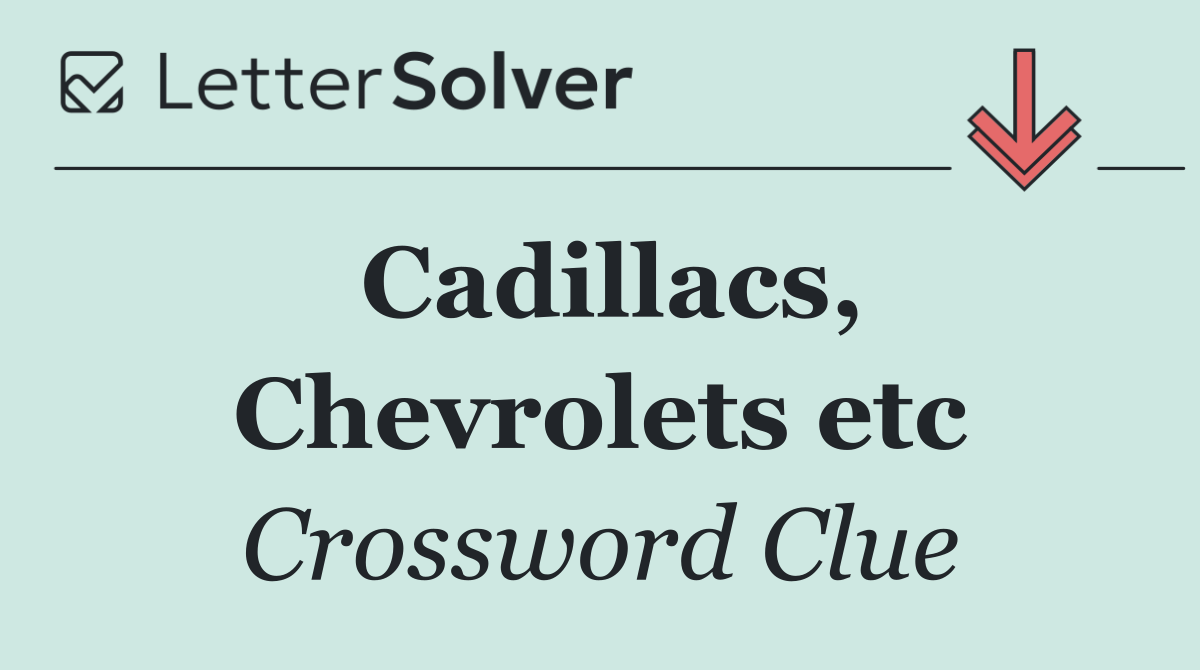 Cadillacs, Chevrolets etc