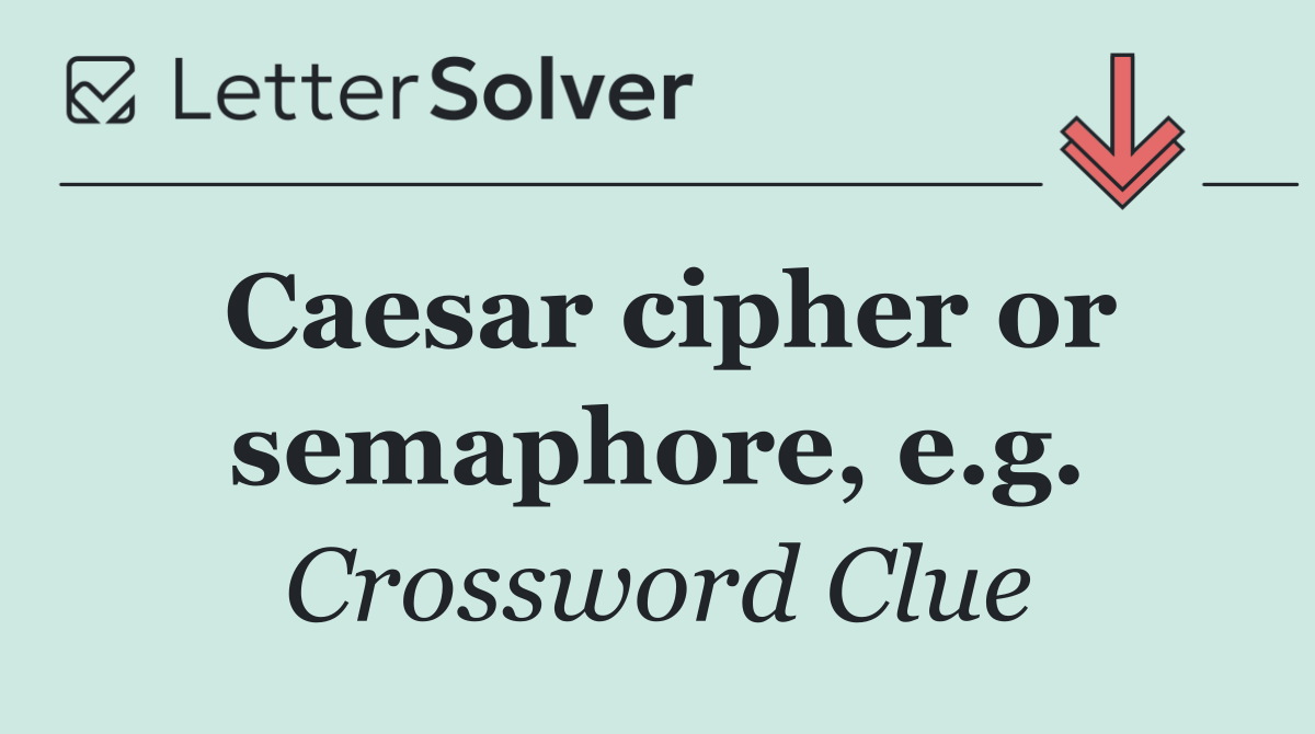 Caesar cipher or semaphore, e.g.