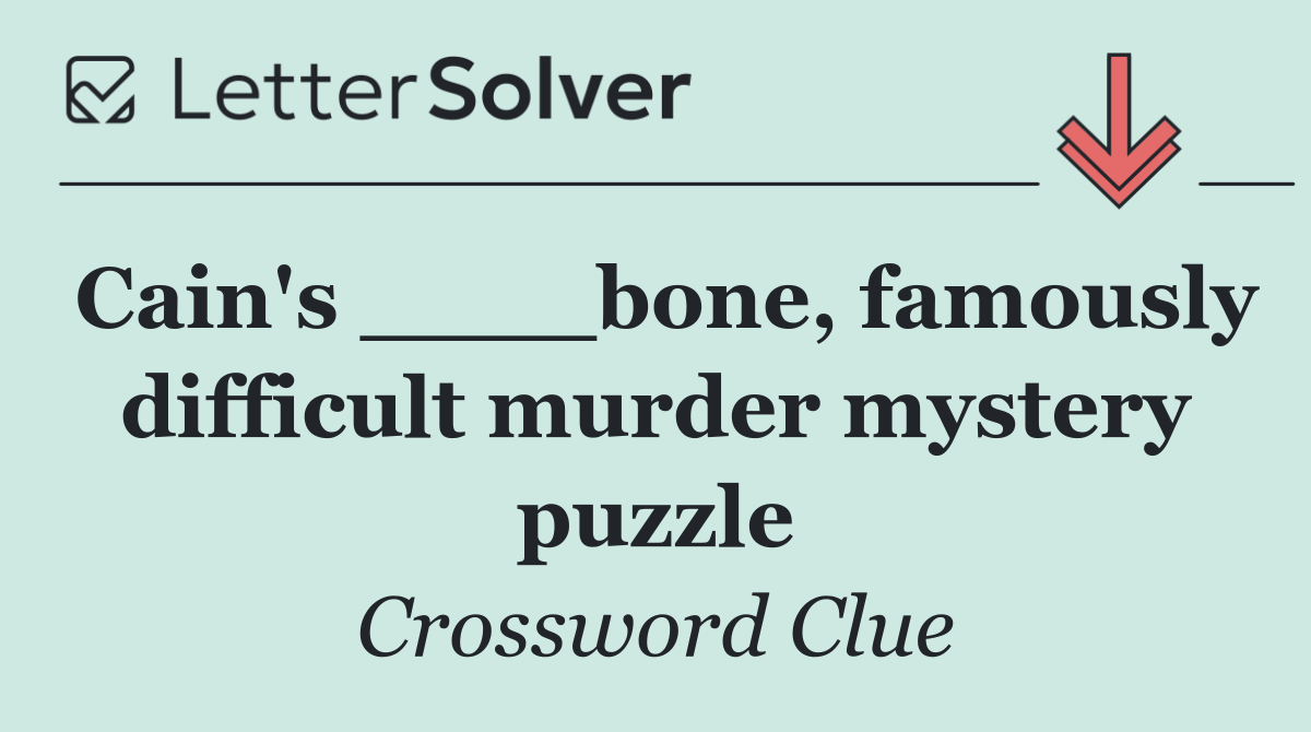 Cain's ____bone, famously difficult murder mystery puzzle