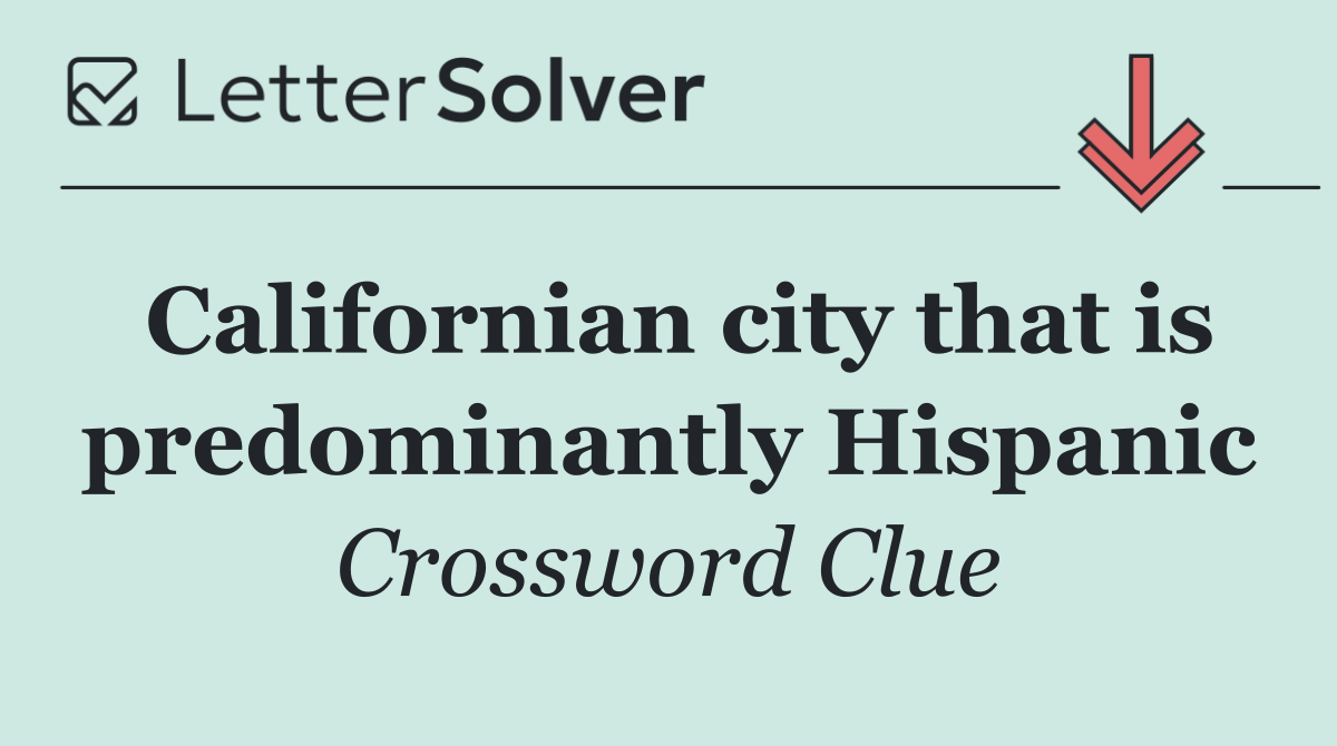 Californian city that is predominantly Hispanic