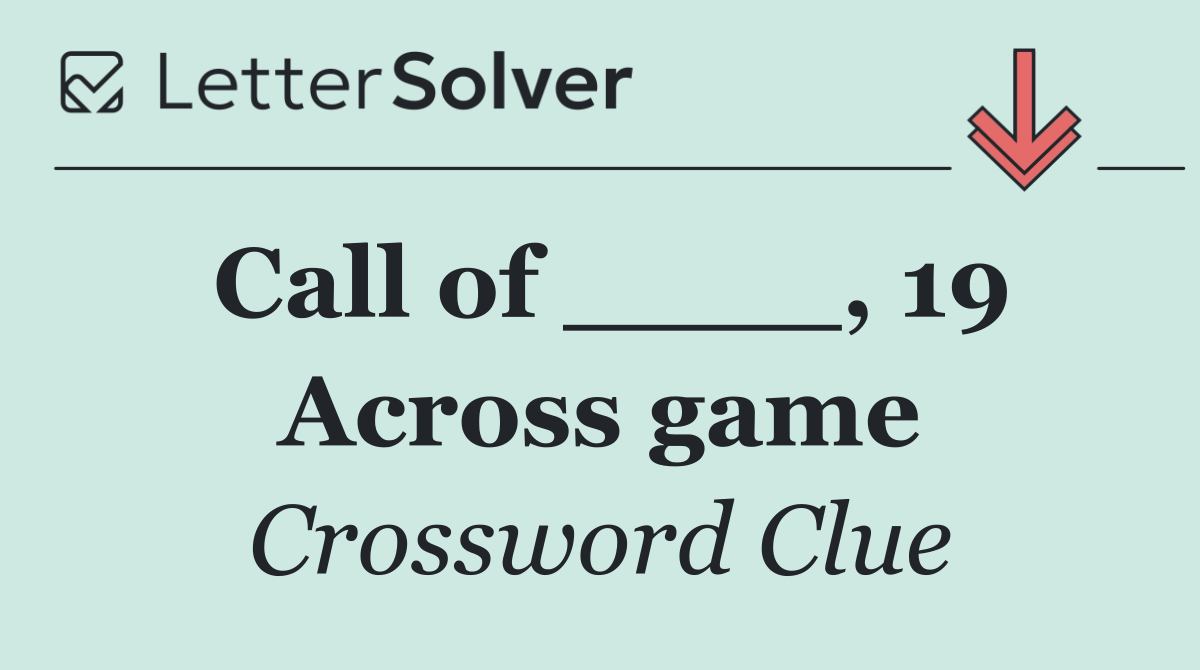 Call of ____, 19 Across game