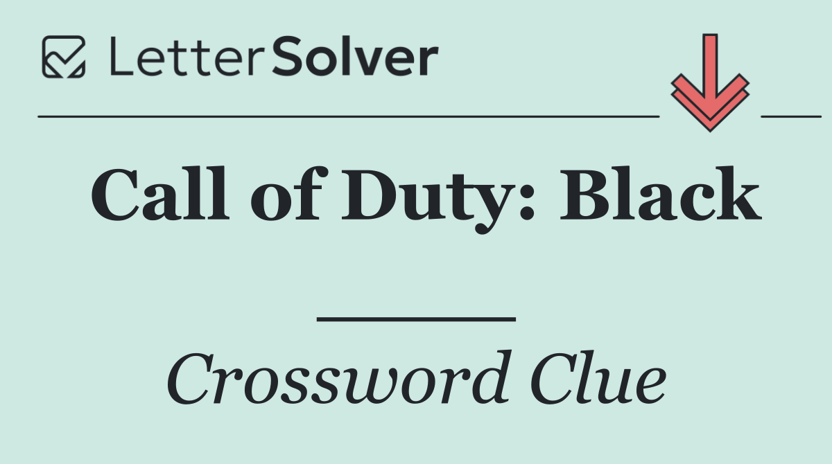 Call of Duty: Black ____
