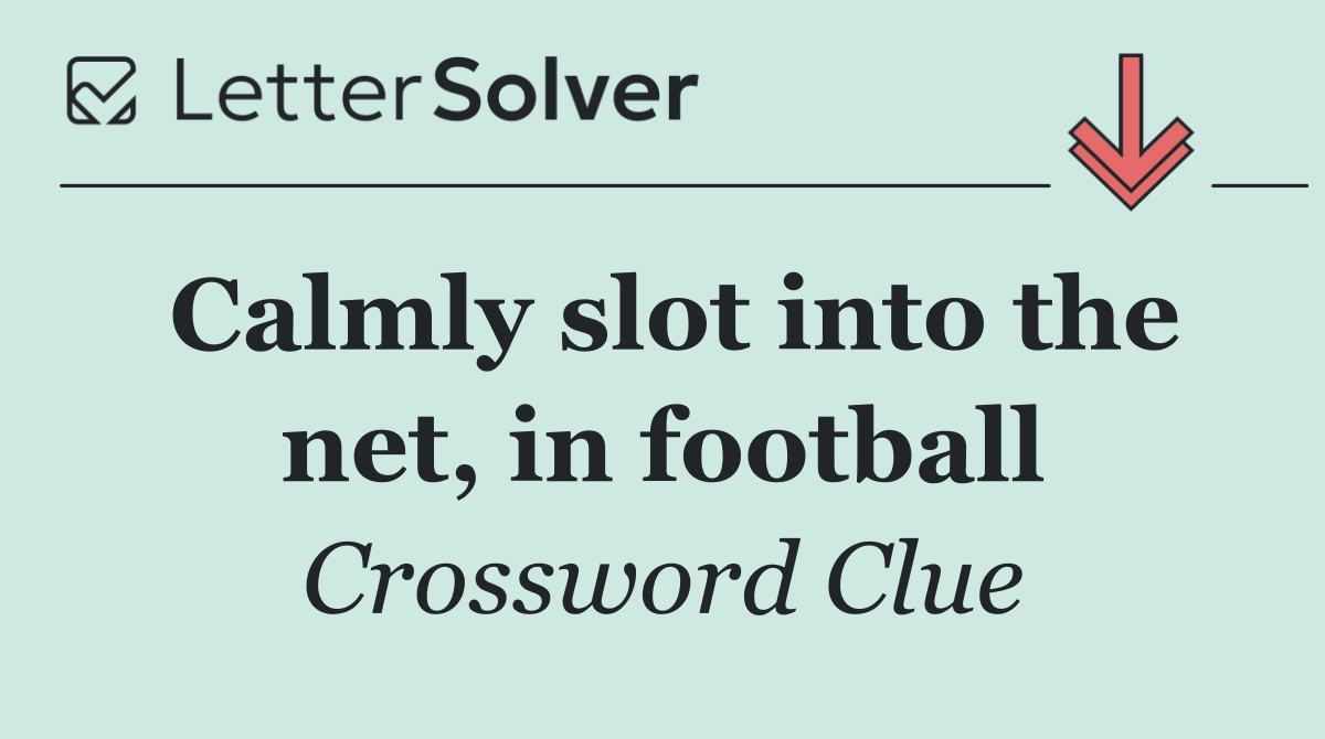 Calmly slot into the net, in football