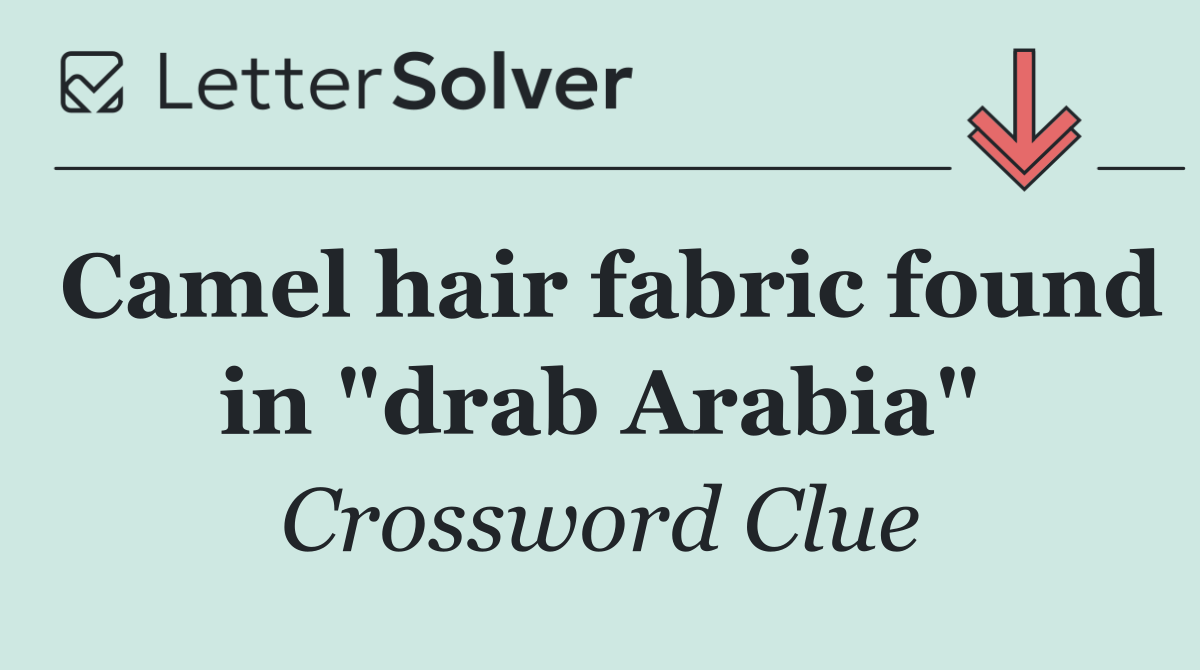 Camel hair fabric found in "drab Arabia"