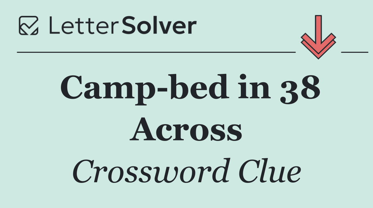 Camp bed in 38 Across