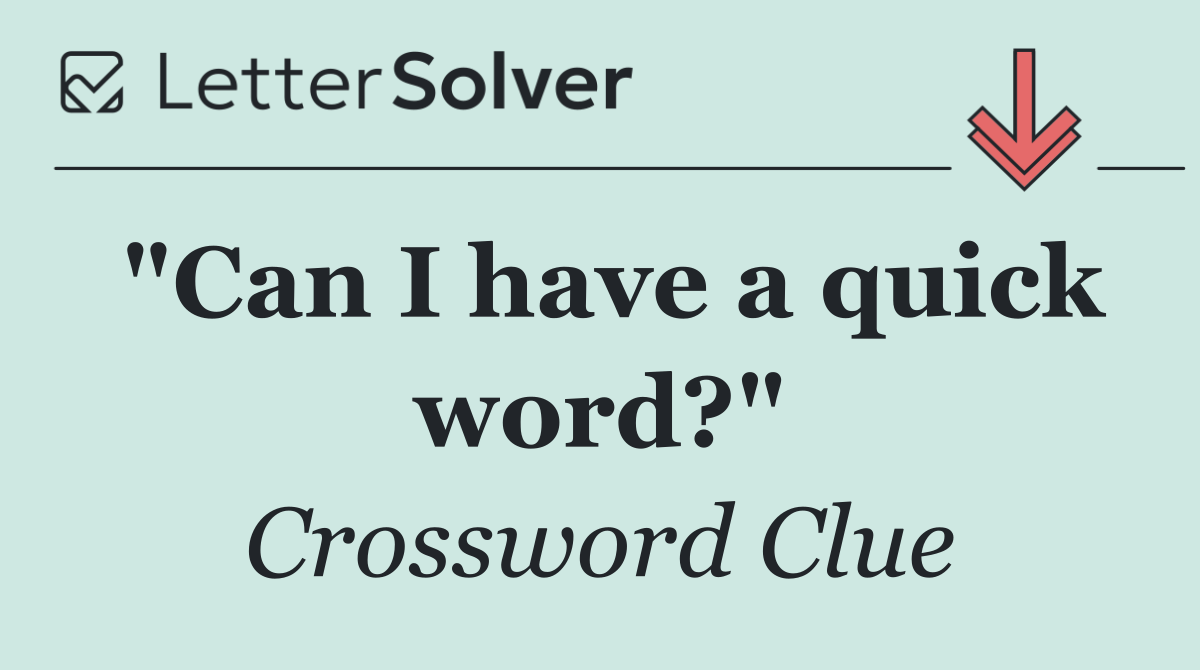 "Can I have a quick word?"