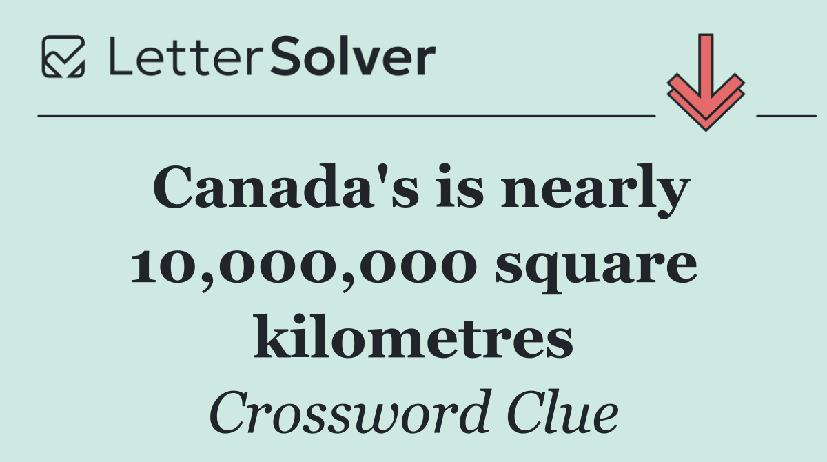 Canada's is nearly 10,000,000 square kilometres