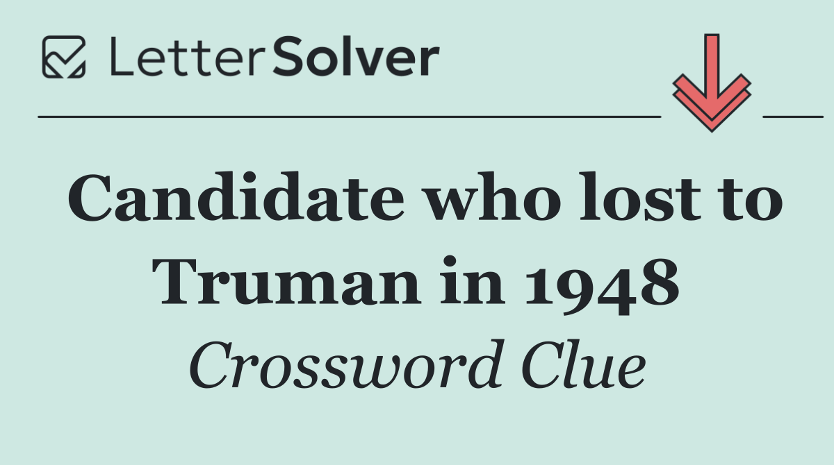 Candidate who lost to Truman in 1948