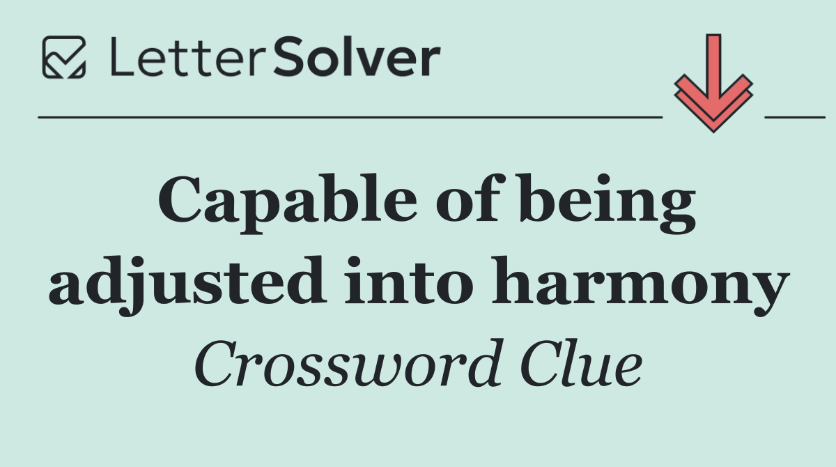 Capable of being adjusted into harmony