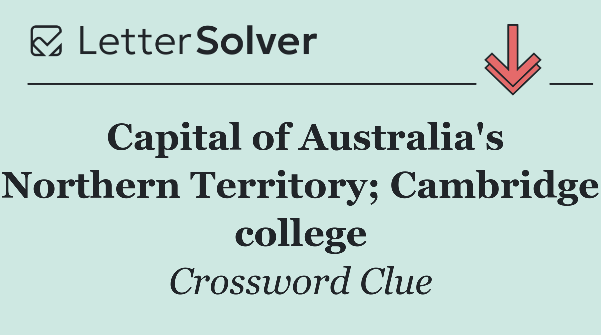 Capital of Australia's Northern Territory; Cambridge college