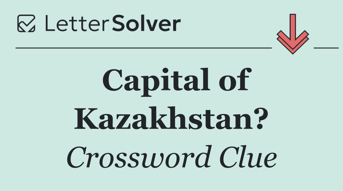 Capital of Kazakhstan?