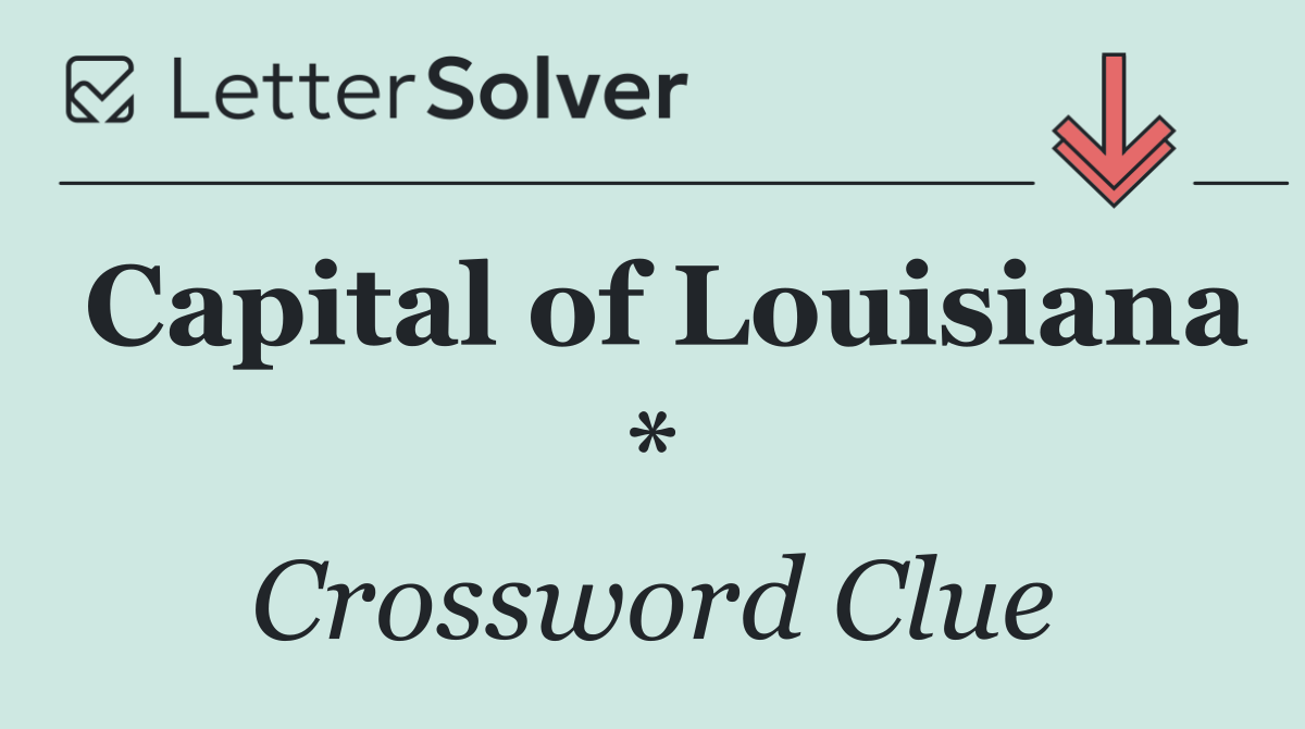 Capital of Louisiana *