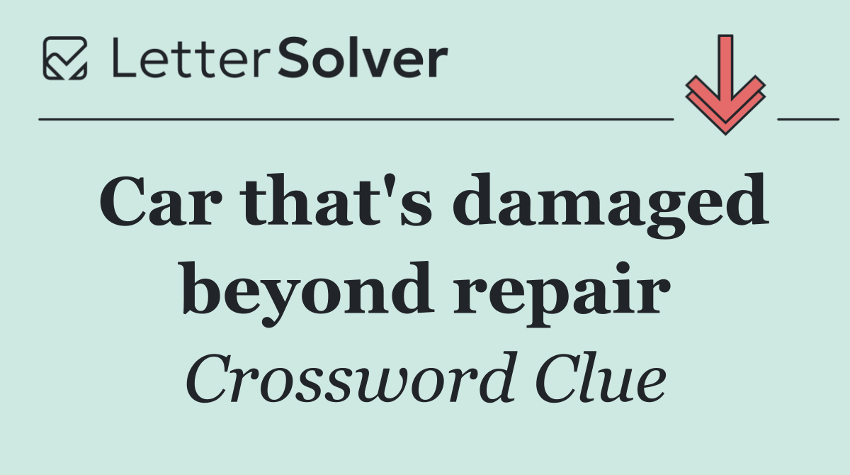 Car that's damaged beyond repair