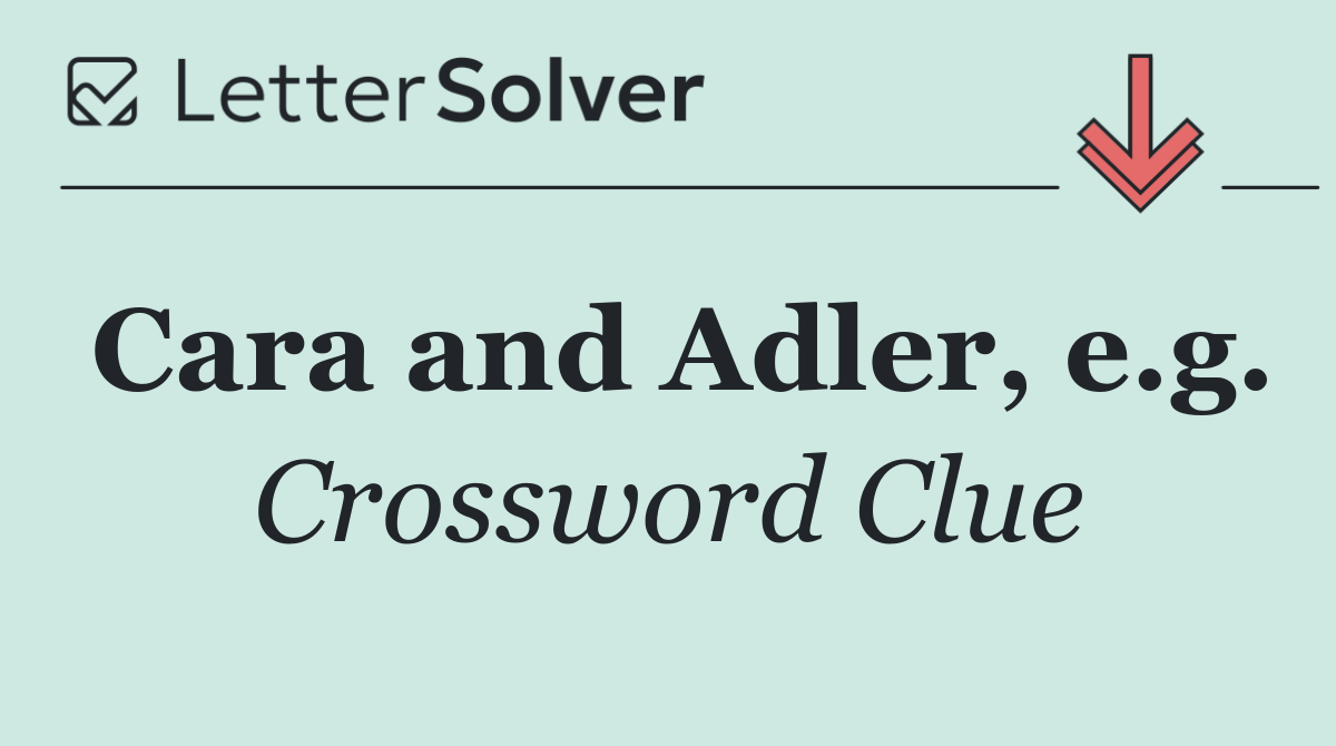 Cara and Adler, e.g.