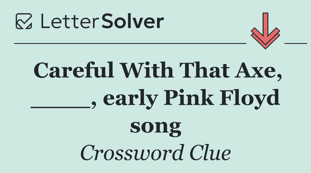 Careful With That Axe, ____, early Pink Floyd song