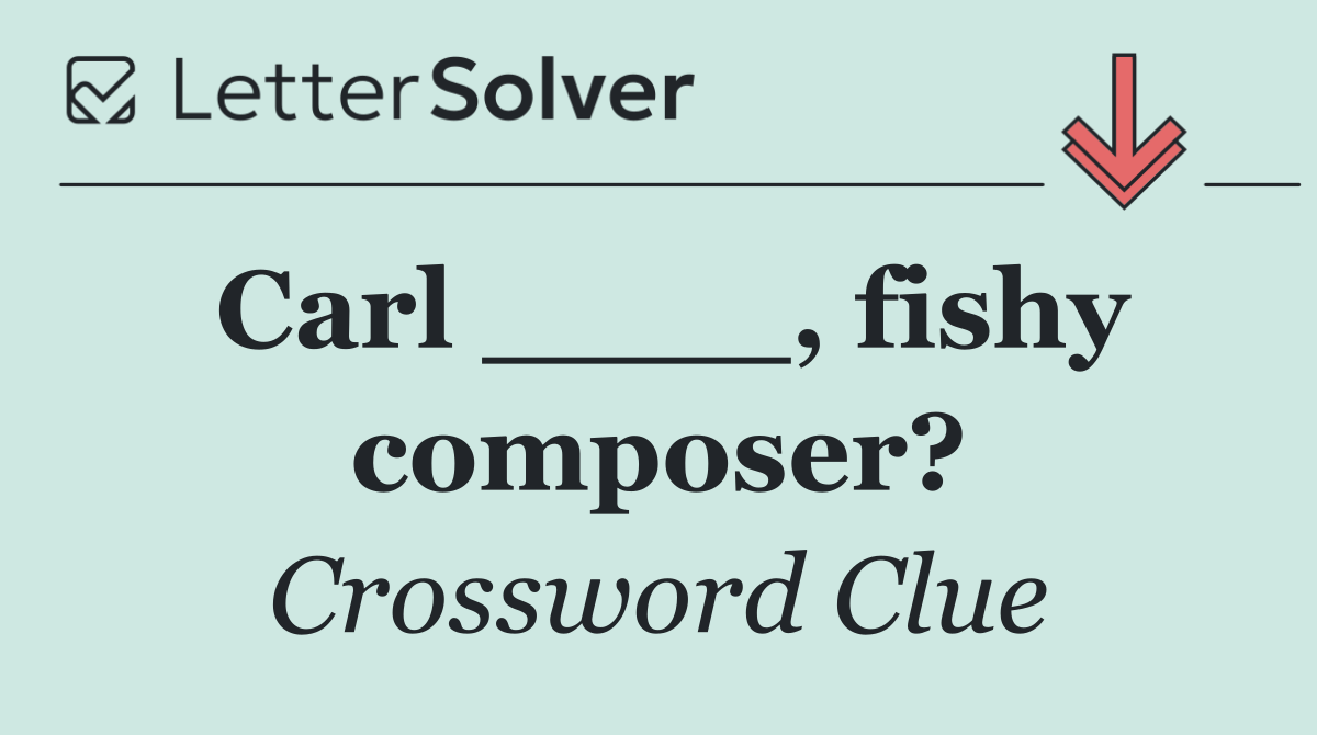 Carl ____, fishy composer?