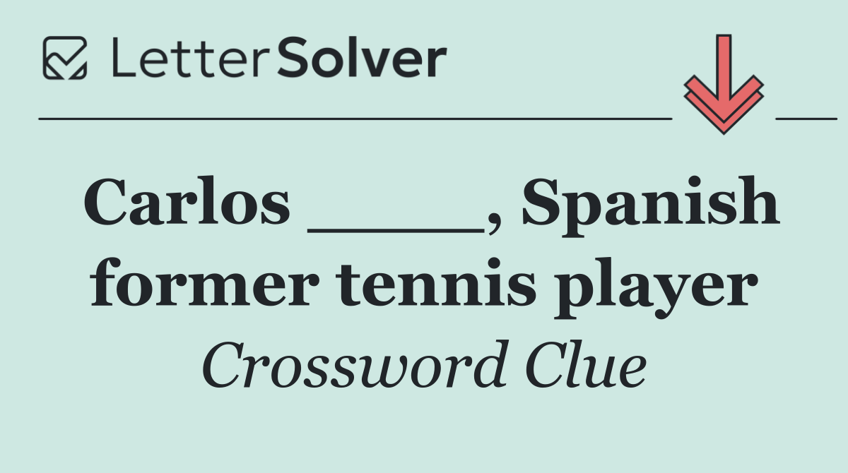 Carlos ____, Spanish former tennis player