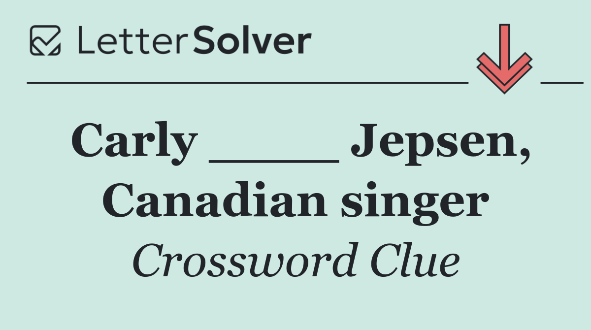 Carly ____ Jepsen, Canadian singer