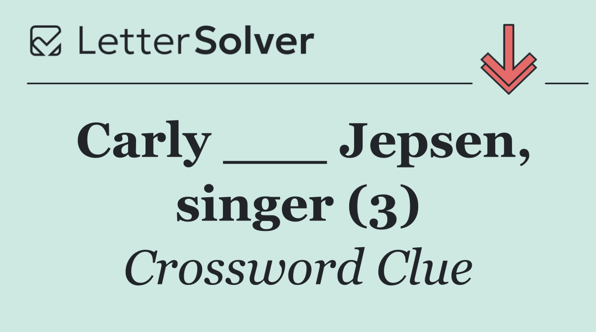 Carly ___ Jepsen, singer (3)