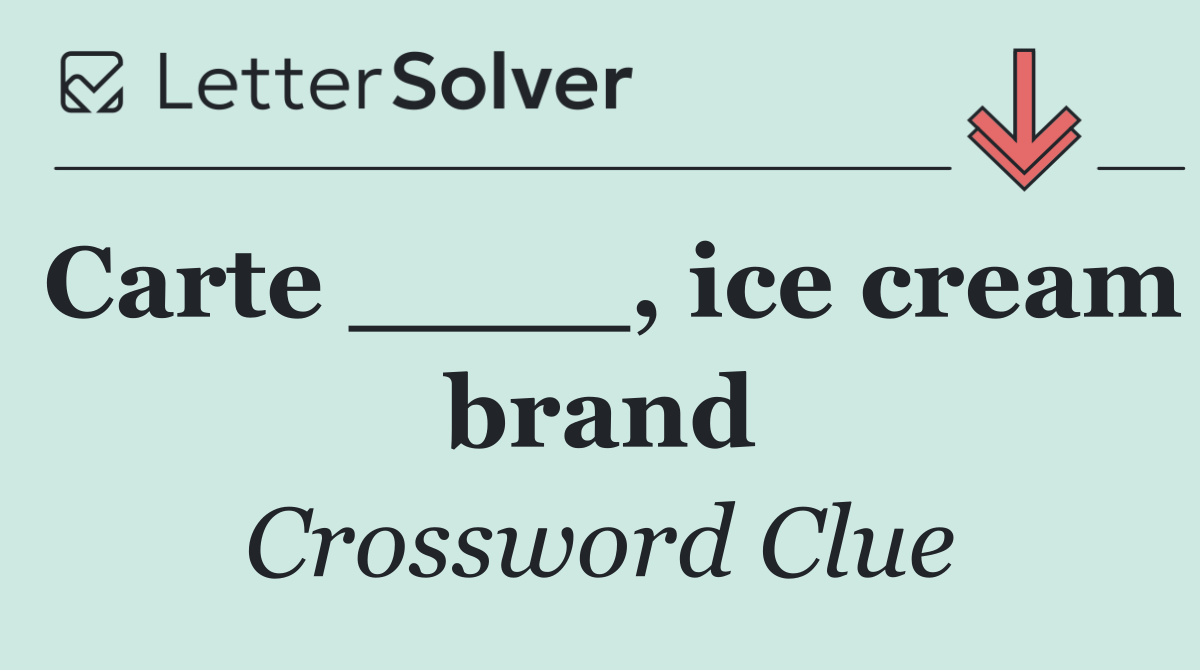 Carte ____, ice cream brand