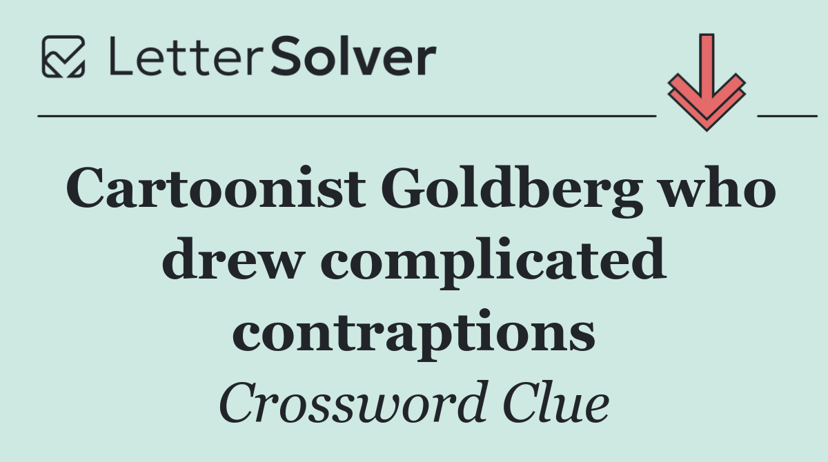 Cartoonist Goldberg who drew complicated contraptions