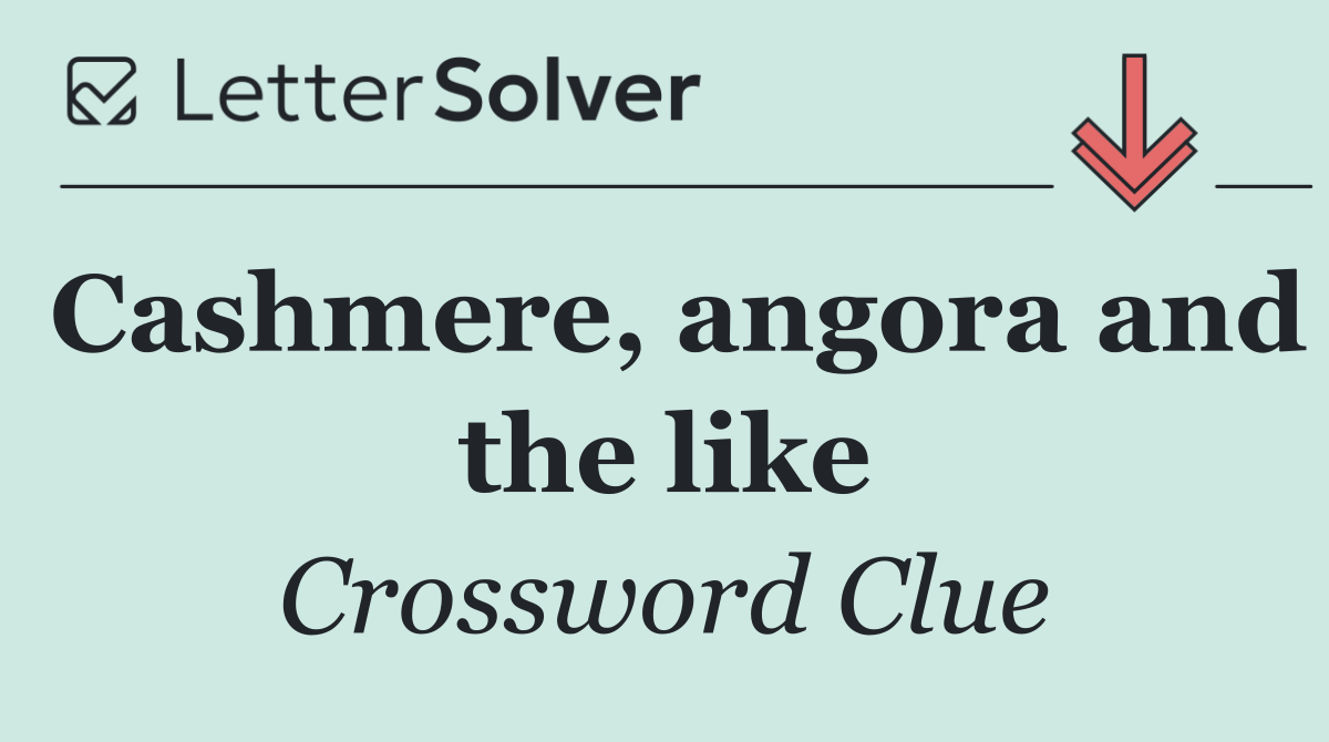 Cashmere, angora and the like