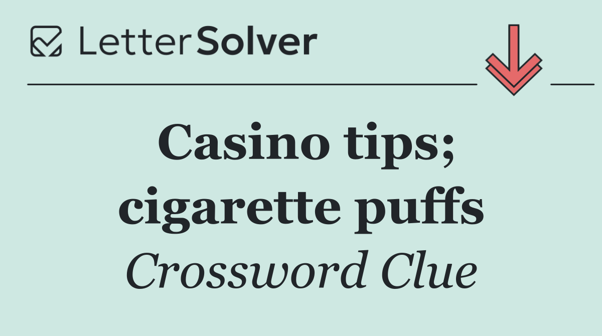 Casino tips; cigarette puffs
