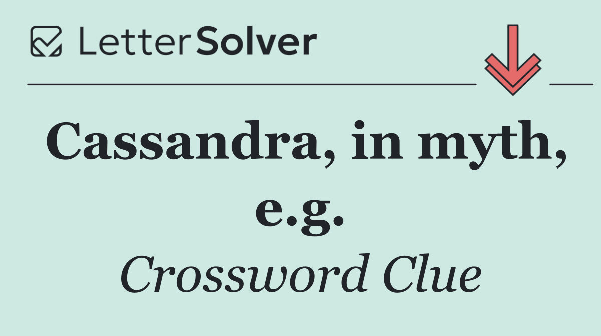 Cassandra, in myth, e.g.