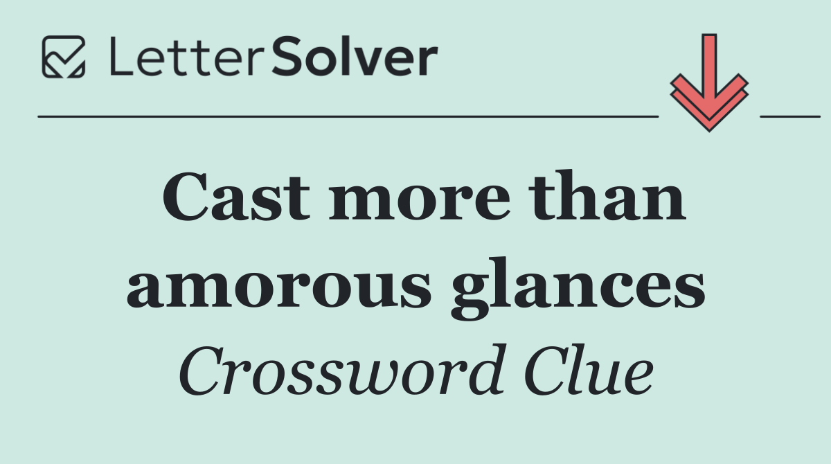 Cast more than amorous glances