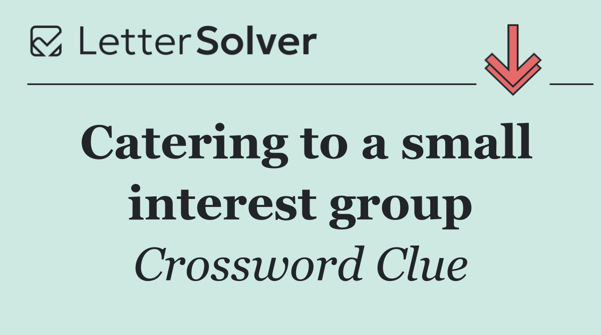 Catering to a small interest group