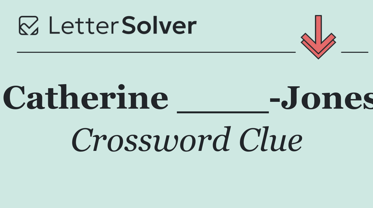 Catherine ____ Jones