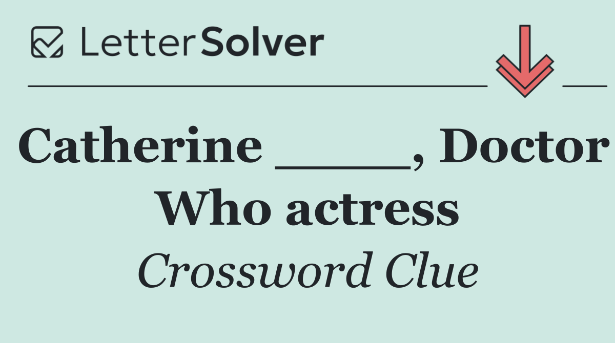 Catherine ____, Doctor Who actress