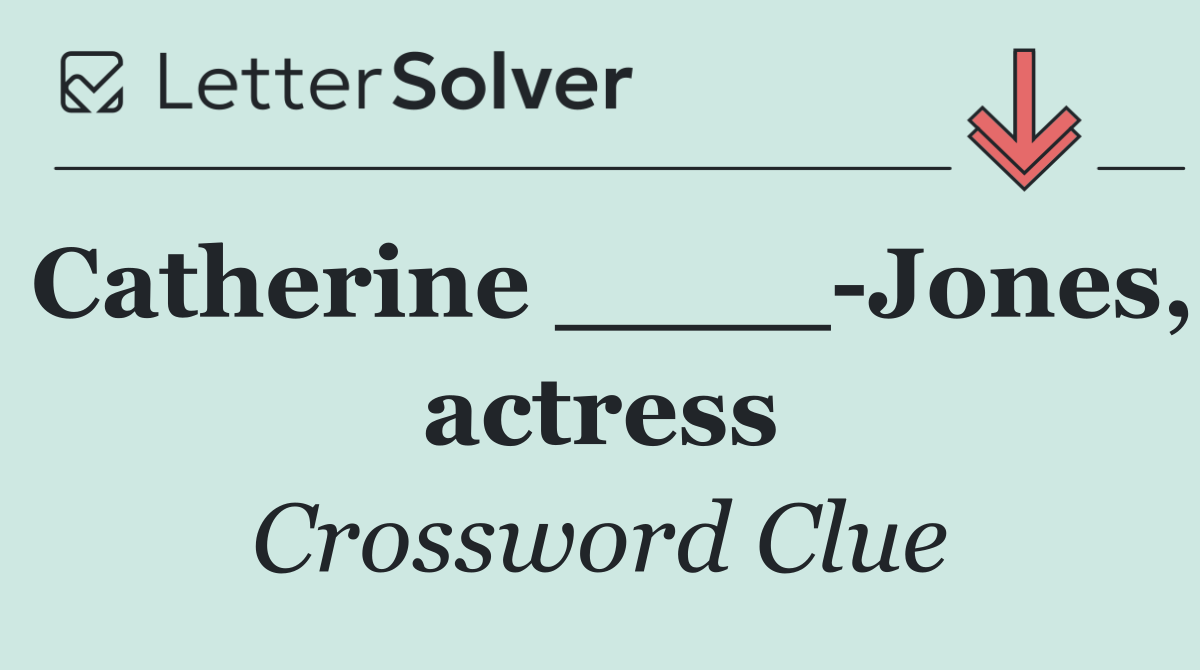Catherine ____ Jones, actress