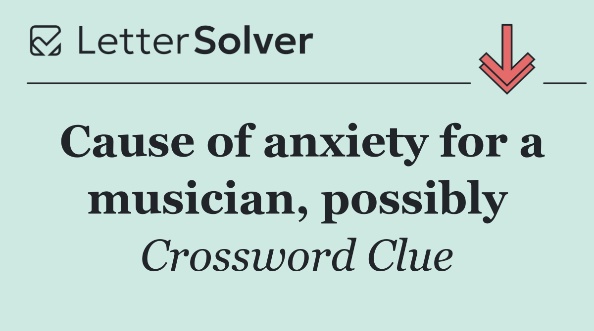 Cause of anxiety for a musician, possibly