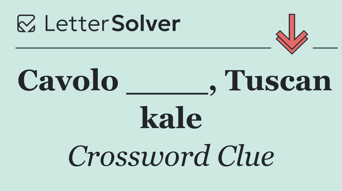 Cavolo ____, Tuscan kale