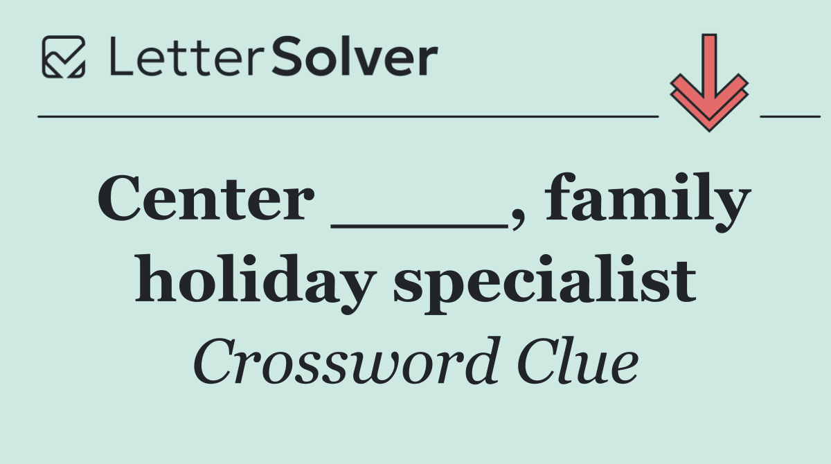 Center ____, family holiday specialist
