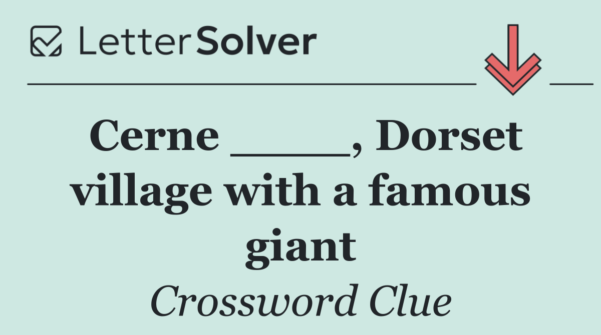 Cerne ____, Dorset village with a famous giant