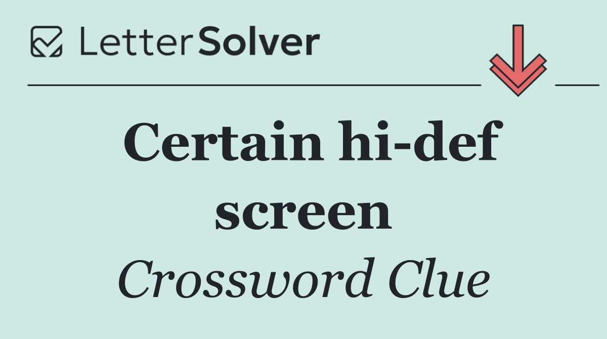 Certain hi def screen