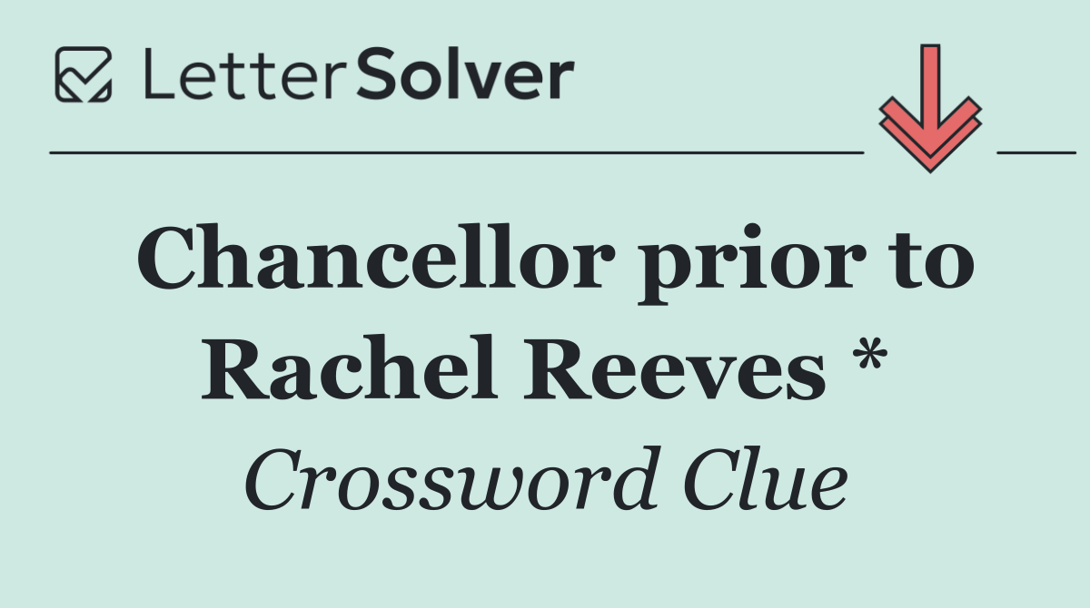 Chancellor prior to Rachel Reeves *