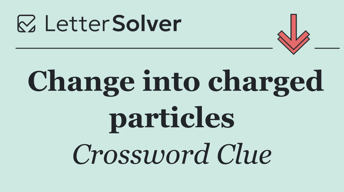 Change into charged particles