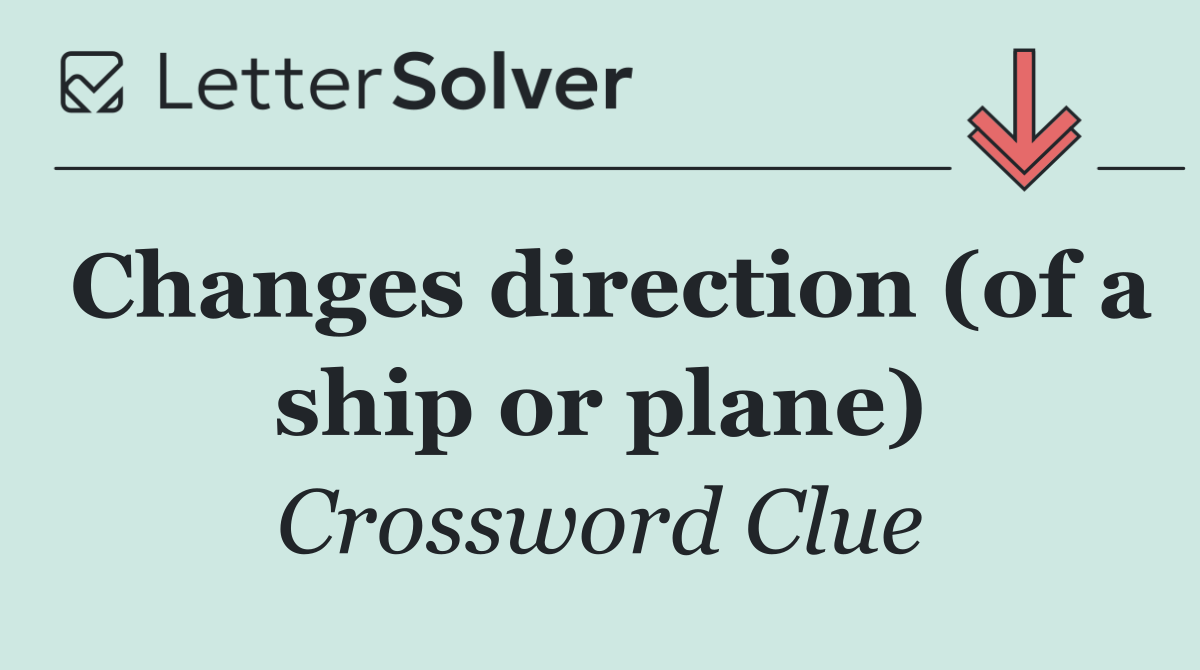 Changes direction (of a ship or plane)