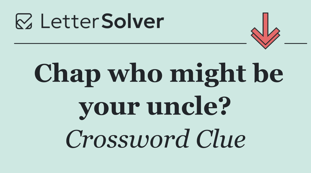 Chap who might be your uncle?