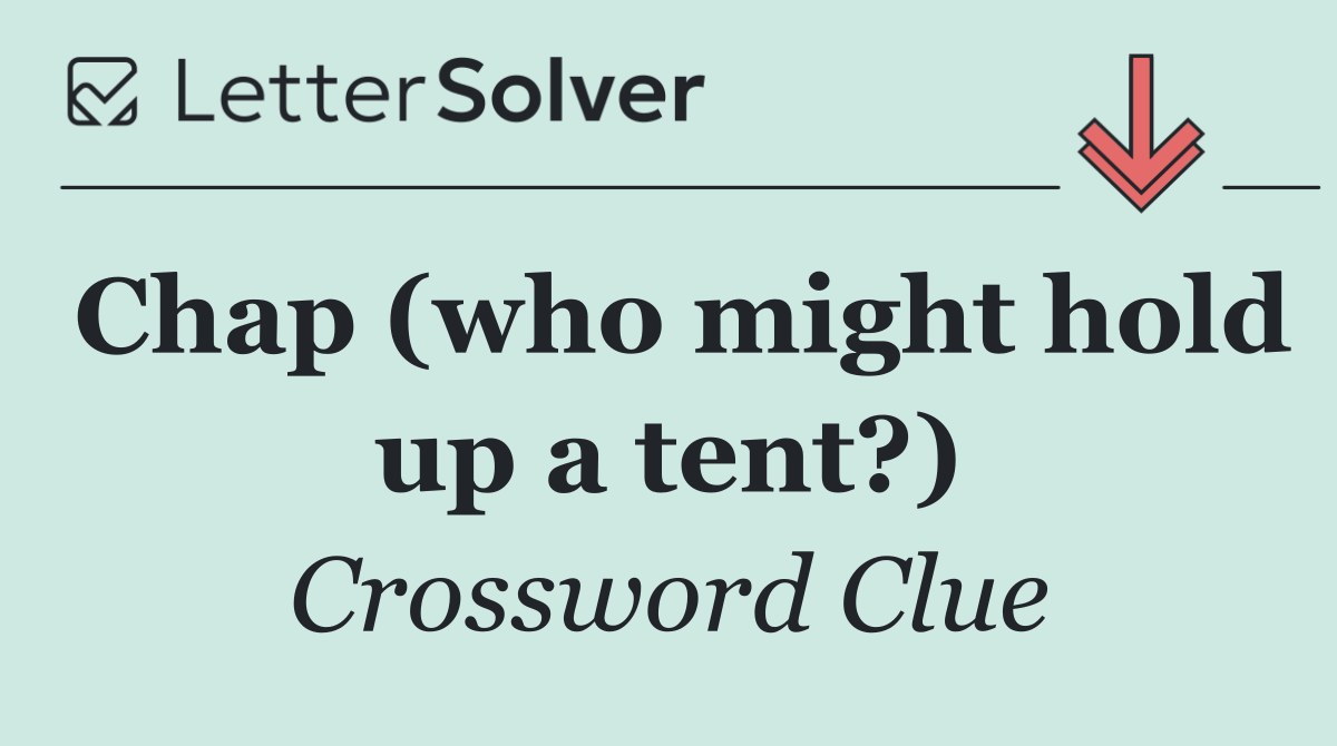 Chap (who might hold up a tent?)