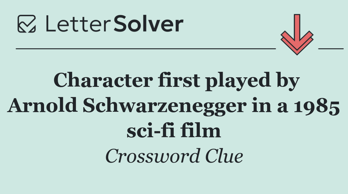 Character first played by Arnold Schwarzenegger in a 1985 sci fi film