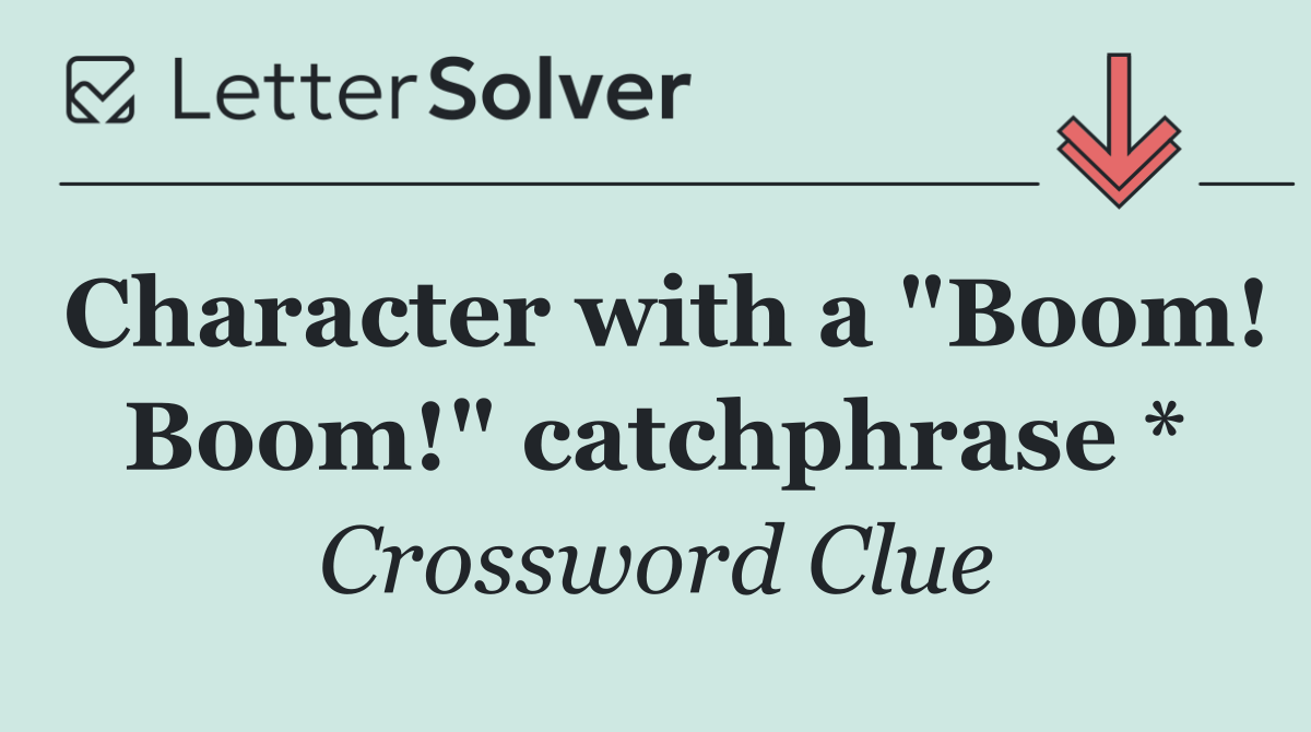 Character with a "Boom! Boom!" catchphrase *