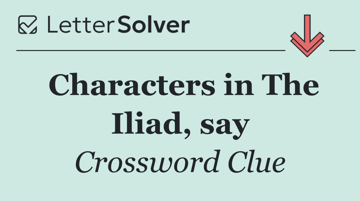 Characters in The Iliad, say