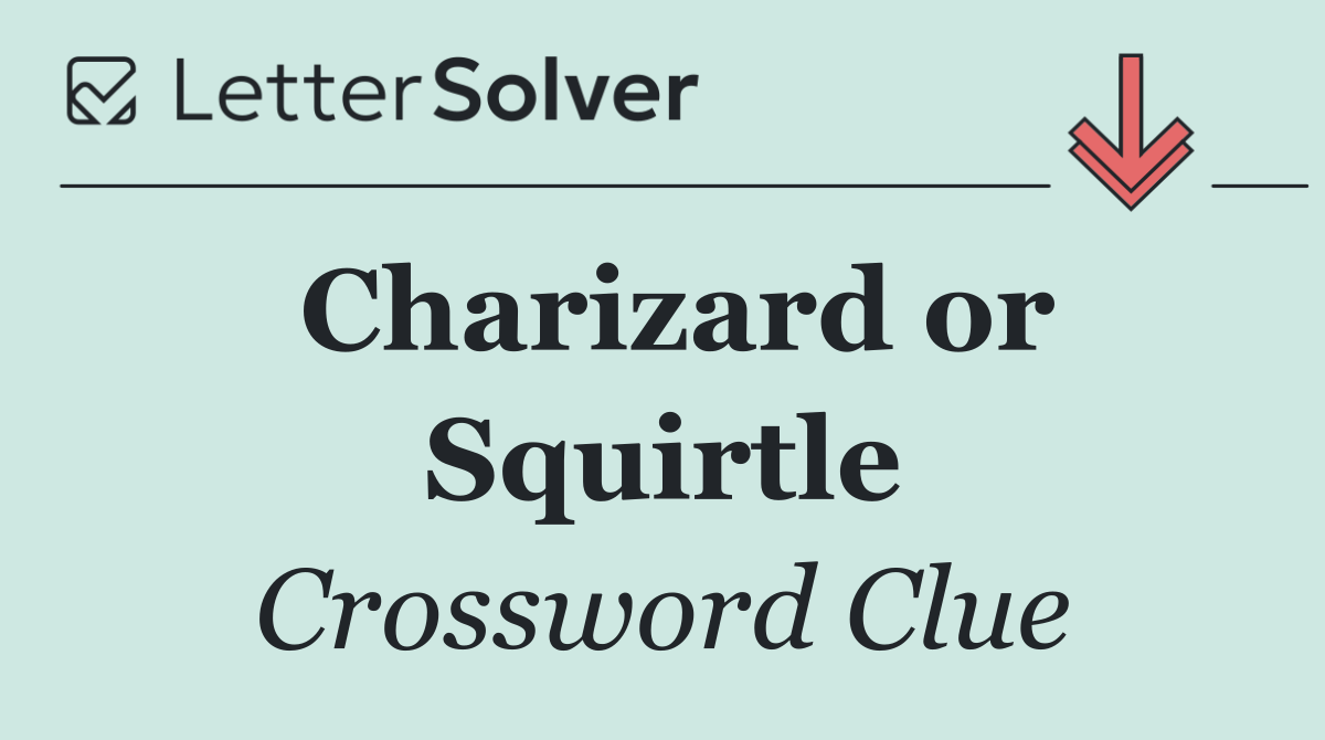 Charizard or Squirtle