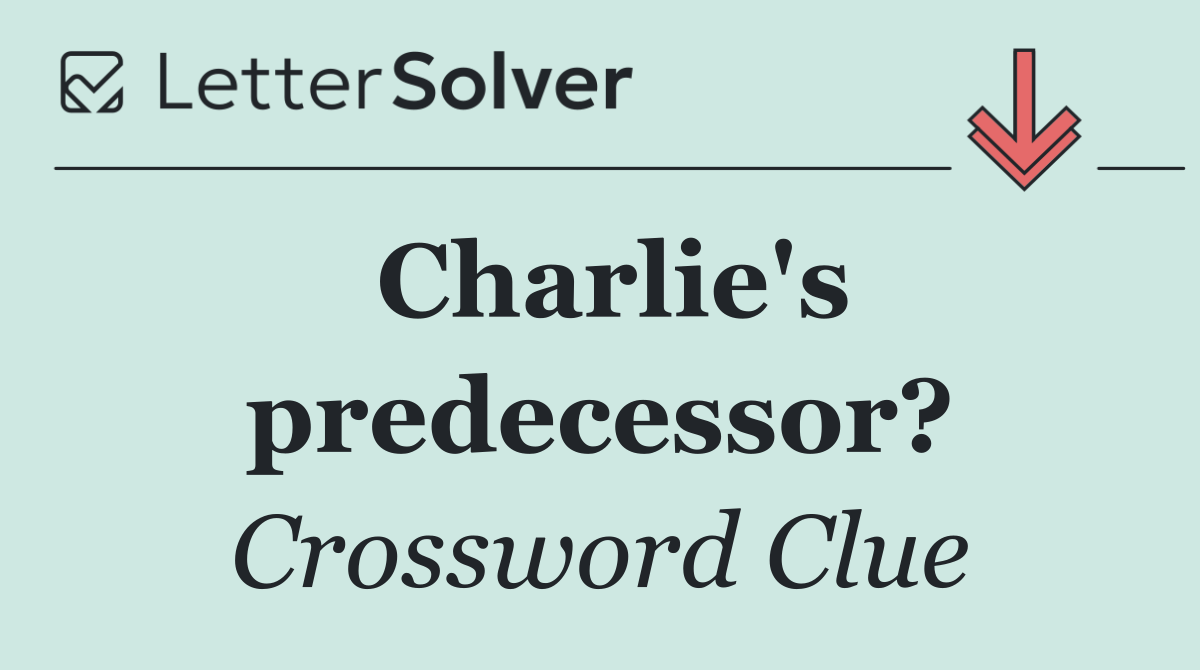 Charlie's predecessor?